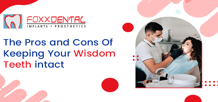 FOX-The-Pros-and-Cons-Of-keeping-your wisdom-teeth-intact (1)